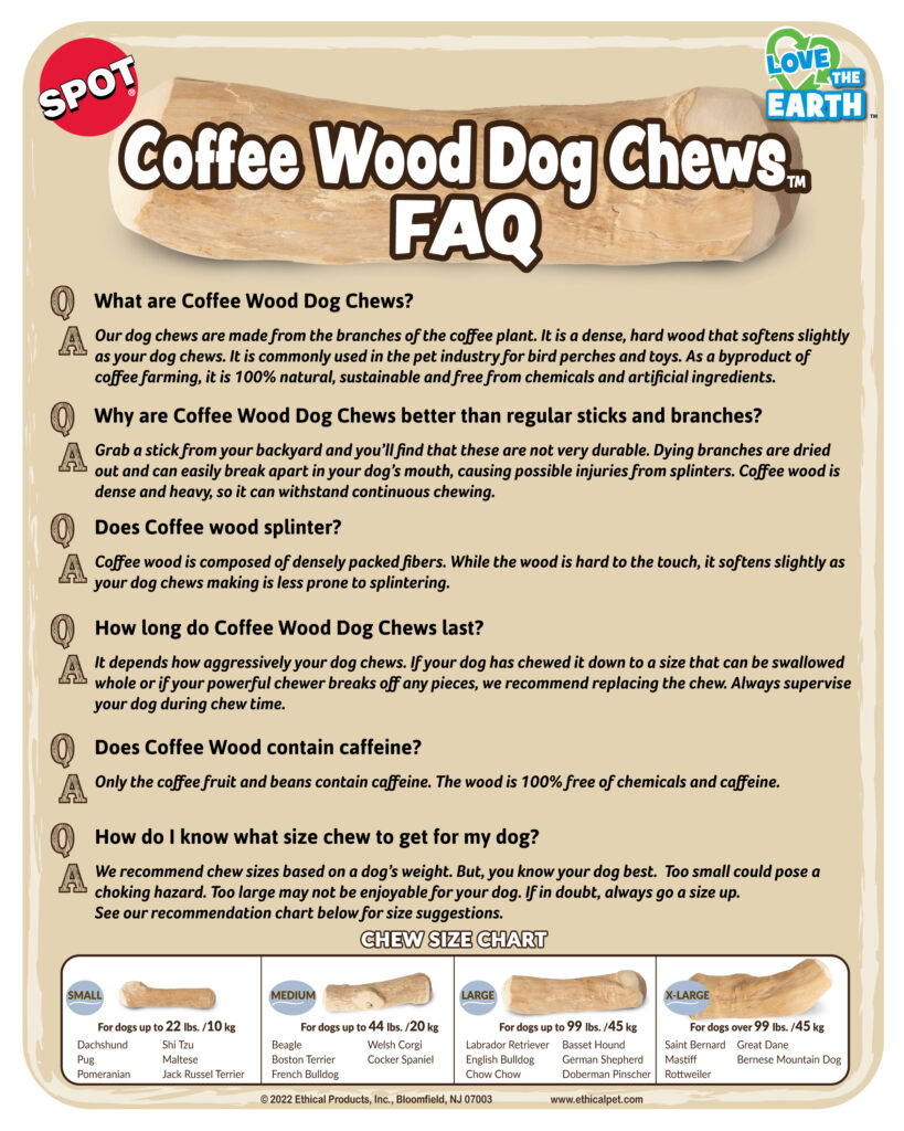 Durable wooden dog chew from Ethical Pet Products, featuring the natural look of coffee wood. Made for strong chewers to safely satisfy their natural need to chew.